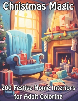 Paperback Christmas Magic: 200 Festive Home Interiors for Adult Coloring Book