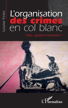 Paperback L'organisation des crimes en col blanc: "Une gestion meurtrière" [French] Book