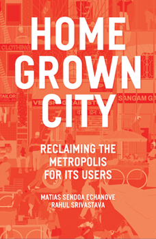 Paperback The Homegrown City: Reclaiming the Metropolis for Its Users Book