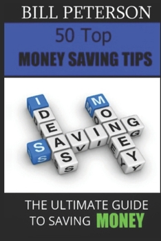 Paperback 50 Top Money Saving Tips: The Ultimate Guide To Saving Money Book