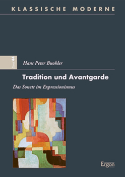 Tradition Und Avantgarde: Das Sonett Im Expressionismus (Klassische Moderne, 44)