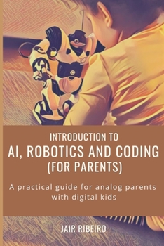 Paperback AI, Robotics and Coding (for Parents): A practical guide for analog parents with digital kids Book