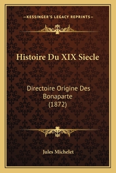 Paperback Histoire Du XIX Siecle: Directoire Origine Des Bonaparte (1872) [French] Book