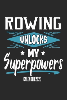 Paperback Rowing Unlocks My Superpowers Calender 2020: Funny Cool Rower Calender 2020 - Monthly & Weekly Planner - 6x9 - 128 Pages - Cute Gift For Rowing Athlet Book