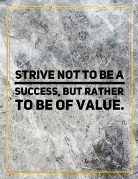 Strive not to be a success, but rather to be of value.: College Ruled Marble Design 100 Pages Large Size 8.5" X 11" Inches Matte Notebook
