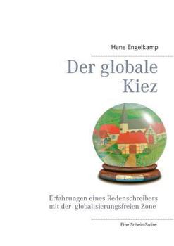 Paperback Der globale Kiez: Erfahrungen eines Redenschreibers mit der globalisierungsfreien Zone [German] Book