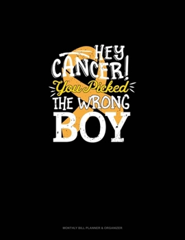 Paperback Hey Cancer You Picked The Wrong Boy: Monthly Bill Planner & Organizer Book