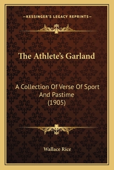 Paperback The Athlete's Garland: A Collection Of Verse Of Sport And Pastime (1905) Book