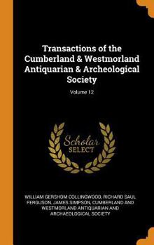 Hardcover Transactions of the Cumberland & Westmorland Antiquarian & Archeological Society; Volume 12 Book