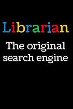 Paperback Librarian The Original Search Engine: Inspirational Blank Lined Small Librarian Journal Notebook, A Gift For Librarians And Everyone Who Love Books An Book