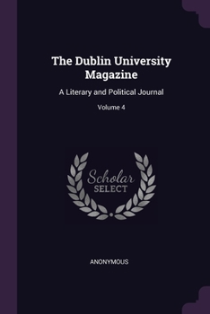 Paperback The Dublin University Magazine: A Literary and Political Journal; Volume 4 Book