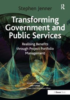 Hardcover Transforming Government and Public Services: Realising Benefits Through Project Portfolio Management Book
