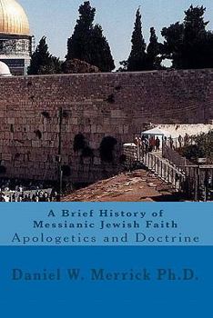 Paperback A Brief History of Messianic Jewish Faith: Apologetics and Doctrine Book