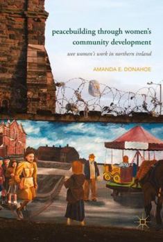 Hardcover Peacebuilding Through Women's Community Development: Wee Women's Work in Northern Ireland Book