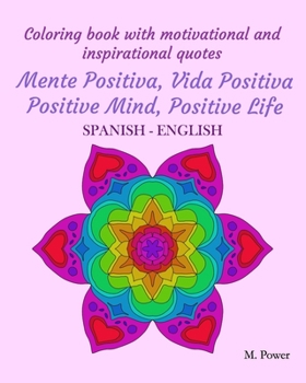 Paperback Coloring book with motivational and inspirational quotes: Mente Positiva, Vida Positiva Positive Mind, Positive Life: SPANISH-ENGLISH Book