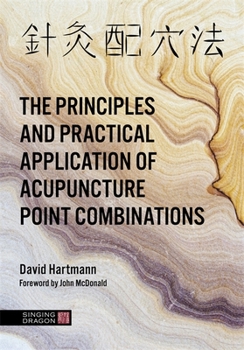 Hardcover The Principles and Practical Application of Acupuncture Point Combinations Book