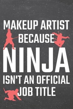 Makeup Artist because Ninja isn't an official Job Title: Makeup Artist Dot Grid Notebook, Planner or Journal 110 Dotted Pages Office Equipment, Supplies Funny Makeup Artist Gift Idea for Christmas or 