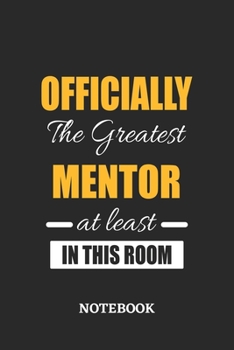 Officially the Greatest Mentor at least in this room Notebook: 6x9 inches - 110 ruled, lined pages • Greatest Passionate Office Job Journal Utility • Gift, Present Idea