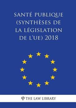 Paperback Santé publique (Synthèses de la législation de l'UE) 2018 [French] Book