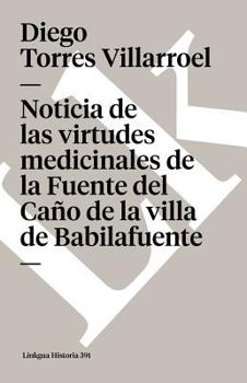 Paperback Noticia de las virtudes medicinales de la Fuente del Caño de la villa de Babilafuente [Spanish] Book