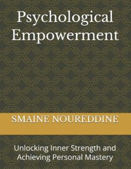 Psychological Empowerment: Unlocking Inner Strength and Achieving Personal Mastery