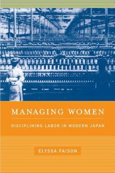 Hardcover Managing Women: Disciplining Labor in Modern Japan Book