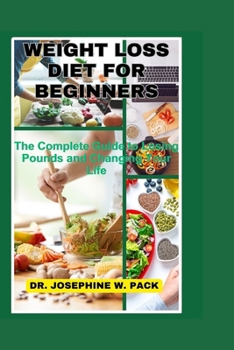 Paperback Weight Loss Diet for Beginners: The Complete Guide to Losing Pounds and Changing Your Life Book