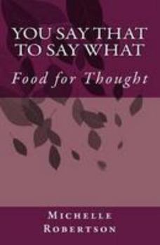 Paperback You Say That to Say What: Food for Thought Book