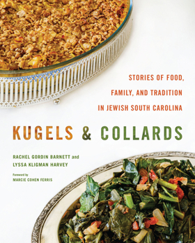 Hardcover Kugels and Collards: Stories of Food, Family, and Tradition in Jewish South Carolina Book