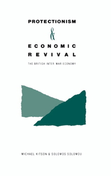 Hardcover Protectionism and Economic Revival: The British Inter-War Economy Book