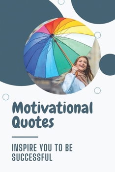 Paperback Motivational Quotes: Inspire You To Be Successful: Motivational Quotes For Students Book