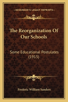 Paperback The Reorganization Of Our Schools: Some Educational Postulates (1915) Book