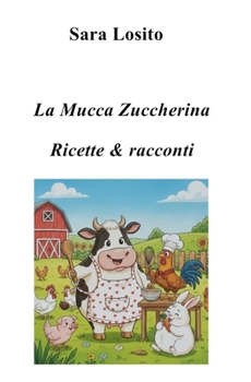 La Mucca Zuccherina: Ricette & Racconti (Italian Edition)