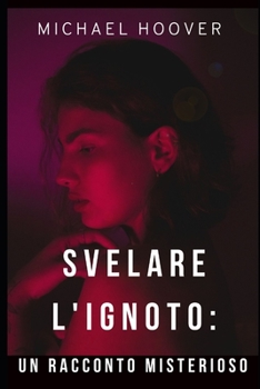 Paperback Svelare l'ignoto: Un racconto misterioso [Italian] Book