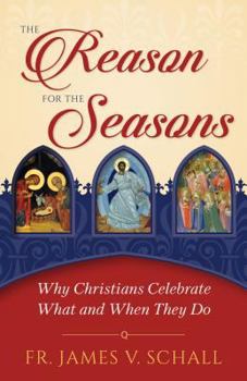 Paperback The Reason for the Seasons: Why Christians Celebrate What and When They Do Book