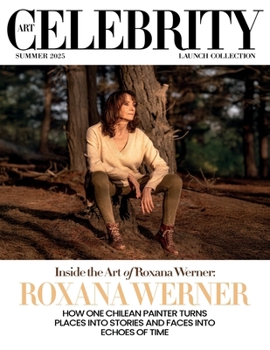 Art Celebrity Launch Collection Summer 2025 - Roxana Werner: How One Chilean Painter turns Places into Stories and Faces into Echoes of Time