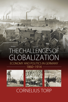 Hardcover The Challenges of Globalization: Economy and Politics in Germany, 1860-1914 Book