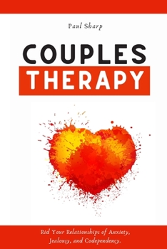 Paperback Couples Therapy: Rid Your Relationships of Anxiety, Jealousy, and Codependency. Heal Your Inner Child to Disarm the Narcissist & Unleas Book