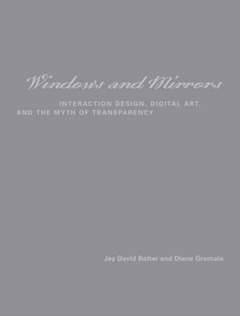 Paperback Windows and Mirrors: Interaction Design, Digital Art, and the Myth of Transparency Book