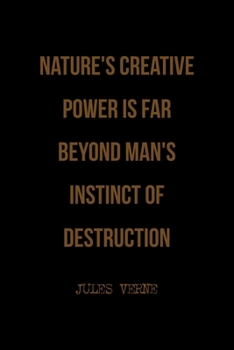 Paperback Nature's Creative Power Is Far Beyond Man's Instinct Of Destruction: All Purpose 6x9 Blank Lined Notebook Journal Way Better Than A Card Trendy Unique Book