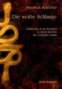 Paperback Die weiße Schlange: Annäherung an ein Ursymbol im Märchen der Gebrüder Grimm [German] Book