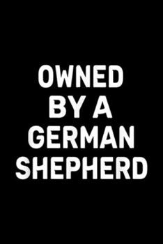 Owned By A German Shepherd: Owned By A German Shepherd Cute Dog Lover Gift Men Women Journal/Notebook Blank Lined Ruled 6x9 100 Pages