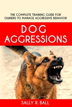 Paperback Dog Aggressions: The Complete Training Guide For Owners To Manage Aggressive Behavior Book