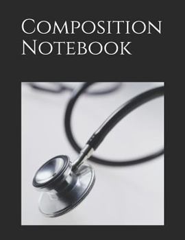 Paperback Composition Notebook: Stethoscope Themed Composition Notebook 100 Pages Measures 8.5 X 11 Book