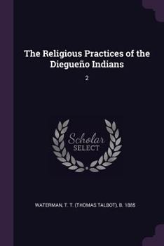Paperback The Religious Practices of the Diegueño Indians: 2 Book