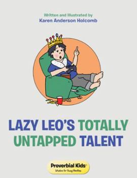 Lazy Leo's Totally Untapped Talent: Proverbial Kids© Wisdom for Young Families