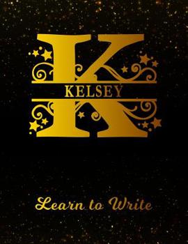 Paperback Kelsey Learn To Write: Personalized Letter K First Name Handwriting Primary Composition Practice Paper Gold Glittery Effect Notebook Cover Da Book