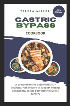 Paperback Gastric Bypass Cookbook: A comprehensive guide with 150+ nutrient-rich recipes to support healing and healthy eating post-gastric bypass surger Book
