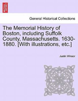 Paperback The Memorial History of Boston, including Suffolk County, Massachusetts. 1630-1880. [With illustrations, etc.] Book