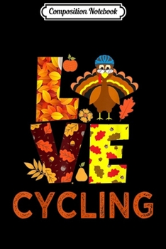 Paperback Composition Notebook: Love Cycling Biker Turkey Gifts Autumn Fall Thanksgiving Day Journal/Notebook Blank Lined Ruled 6x9 100 Pages Book